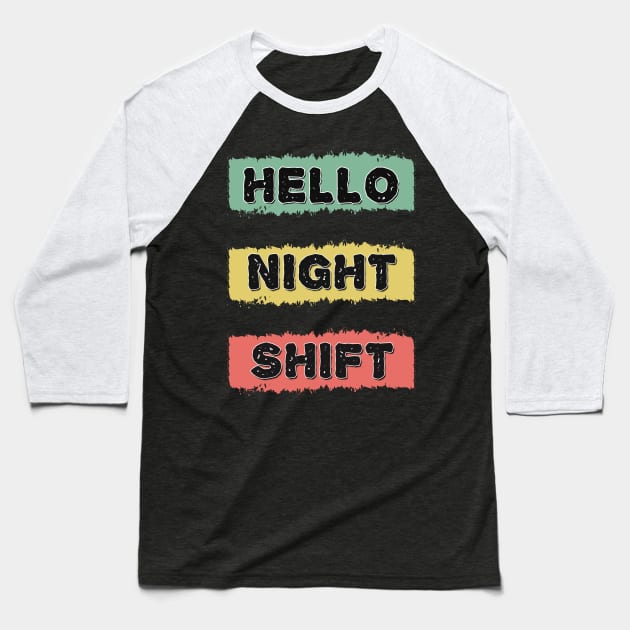 HELLO NIGHT SHIFT Retro Gift for Doctors Nurses and all overnight workers and employees Baseball T-Shirt by Naumovski